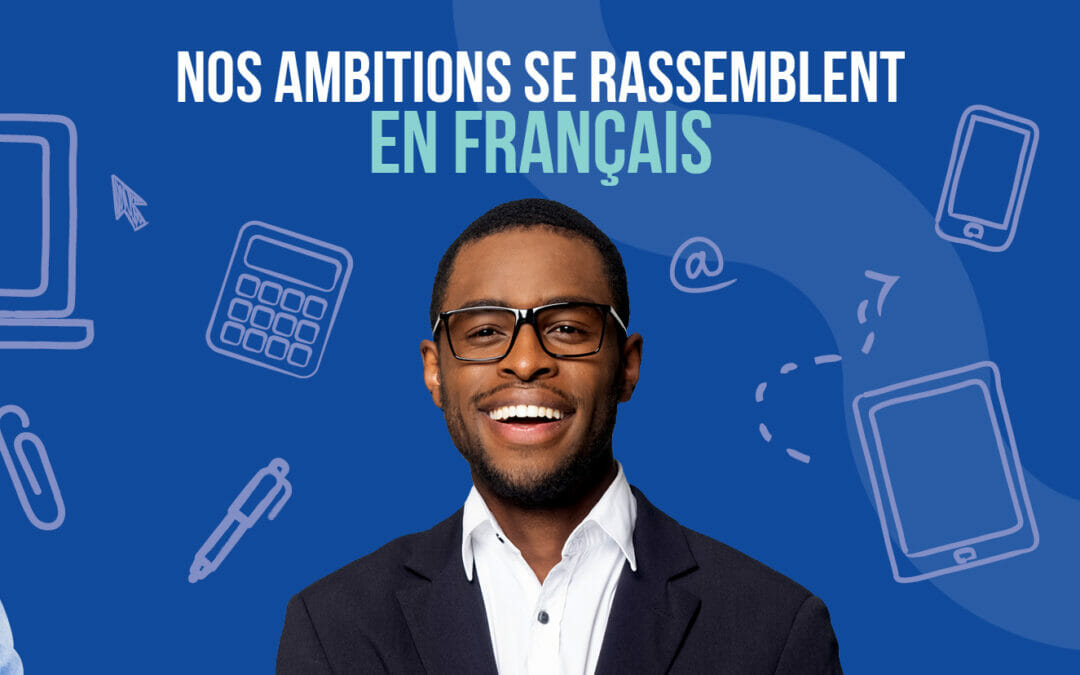 Nos ambitions se rassemblent en français – Campagne d’affichage
